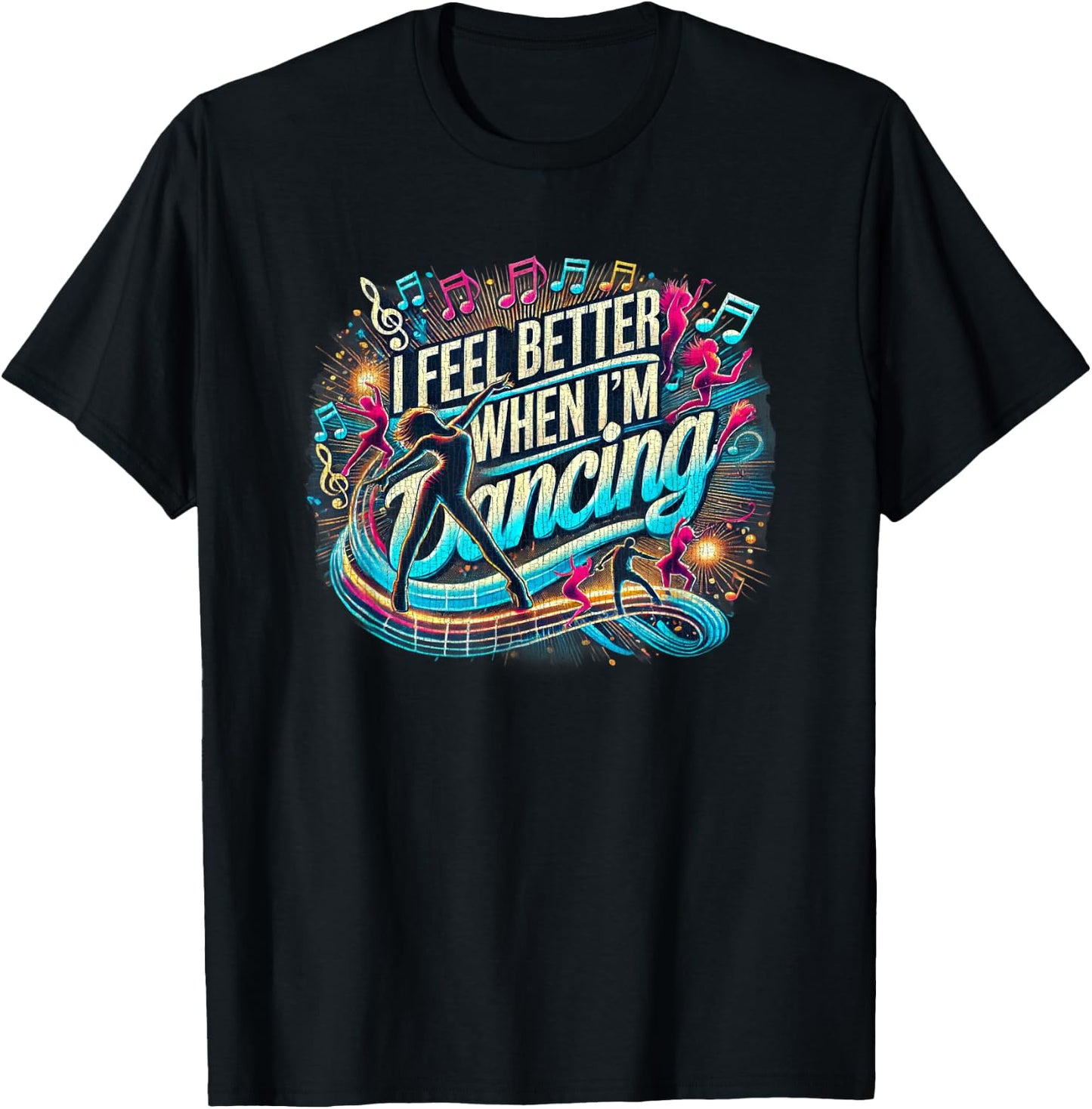 I feel better when I'm dancing T-Shirt - T-Shirt | Black