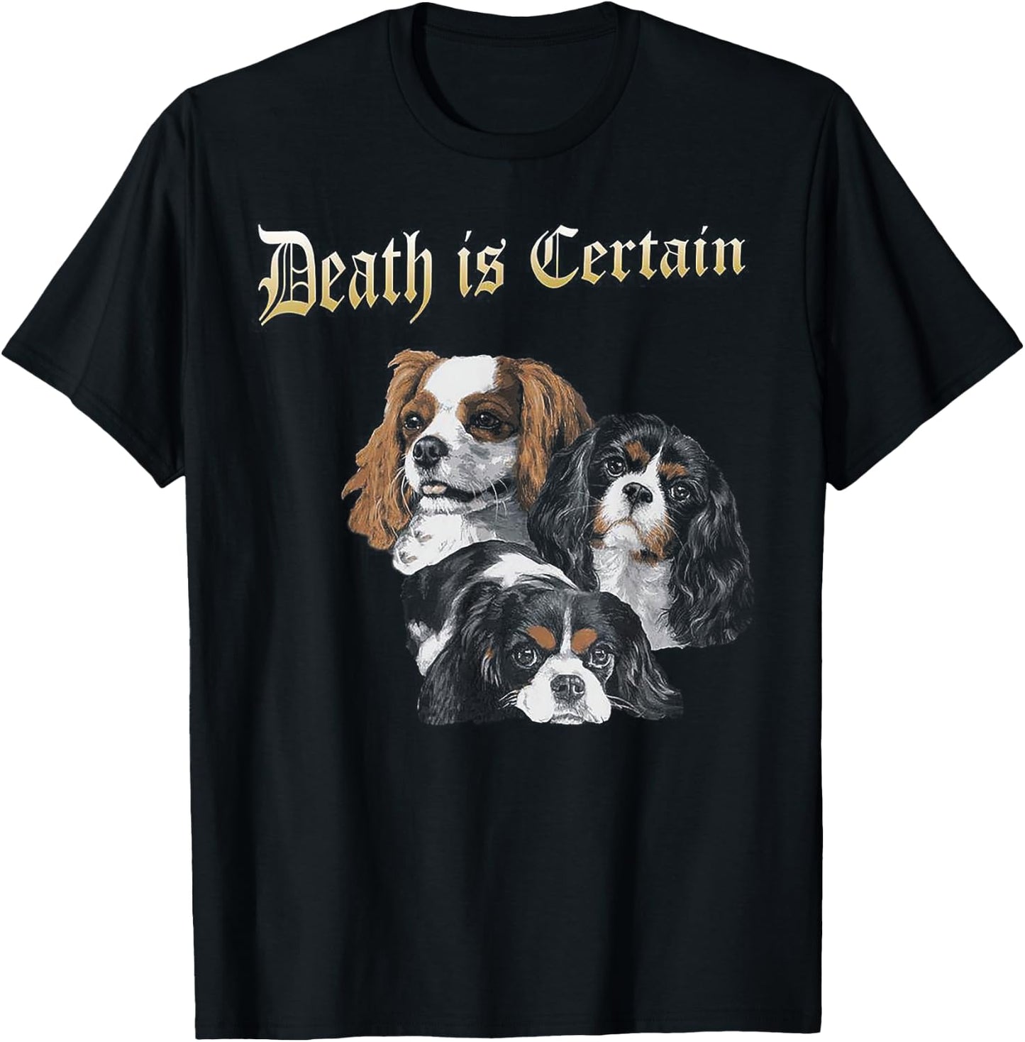 Death Is Certain Funny Cavalier King Charles Spaniel T-Shirt - T-Shirt | Black