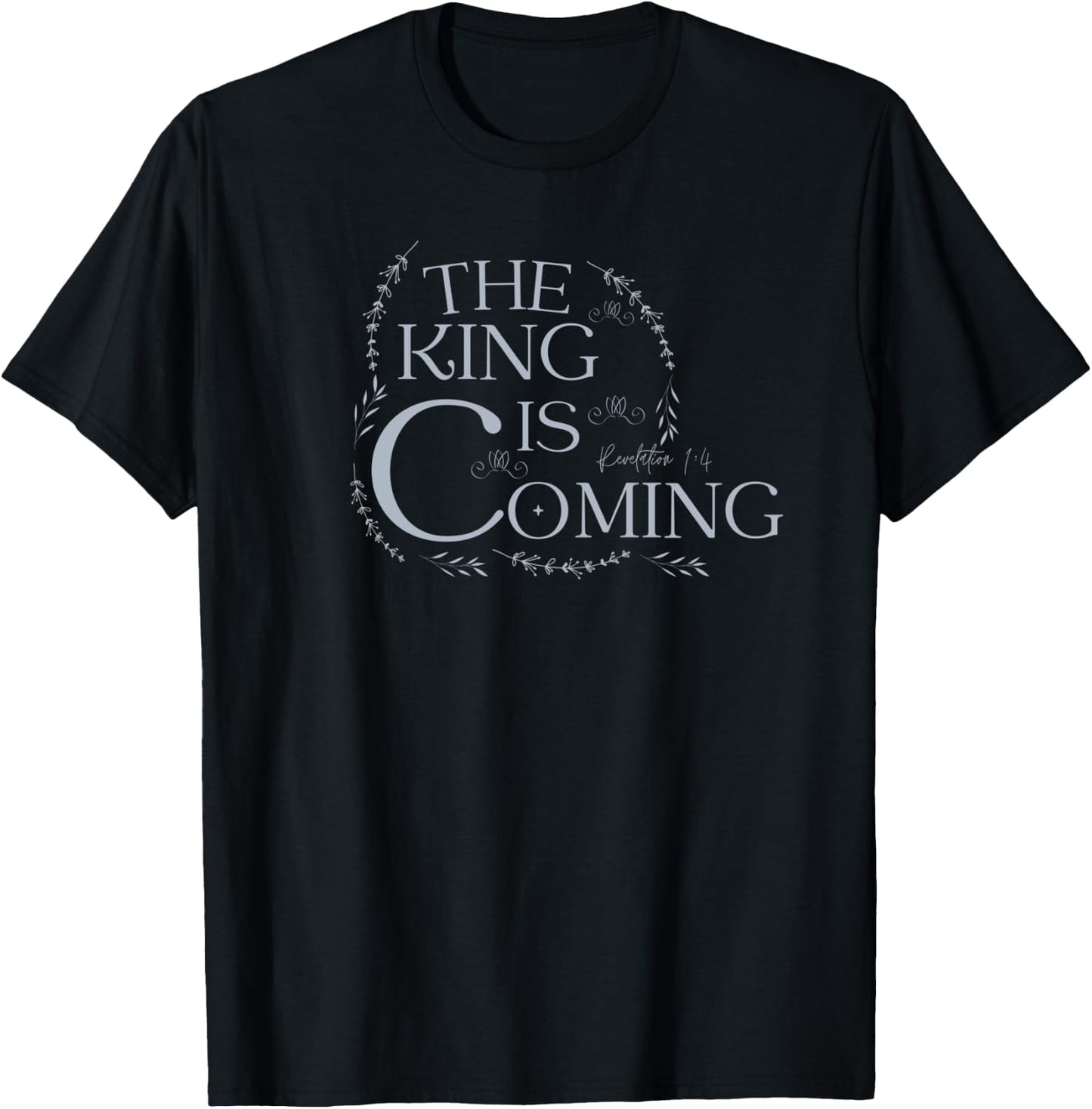 The King Is Coming Revelation 1:4 Christian Rapture Floral T-Shirt - T-Shirt | Black
