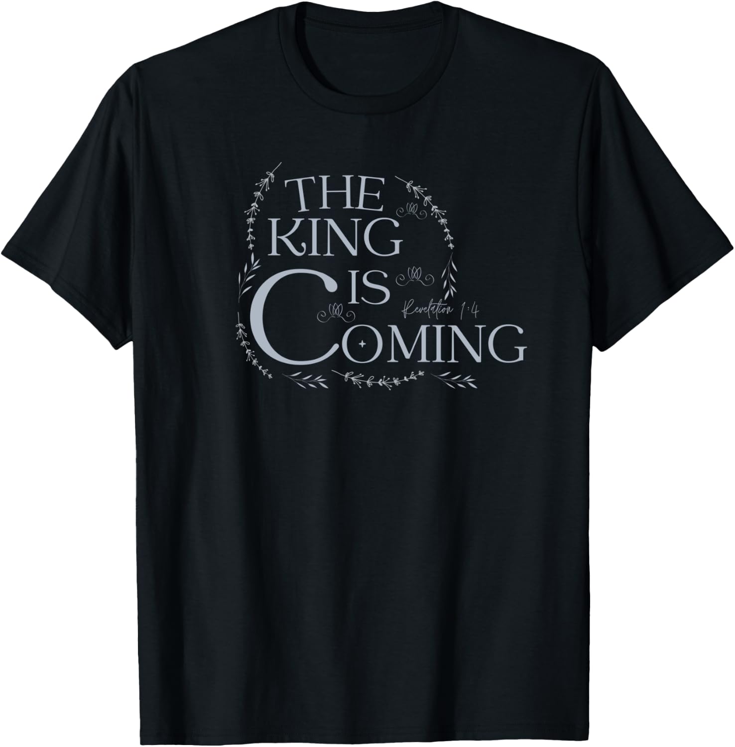 The King Is Coming Revelation 1:4 Christian Rapture Floral T-Shirt - T-Shirt | Black