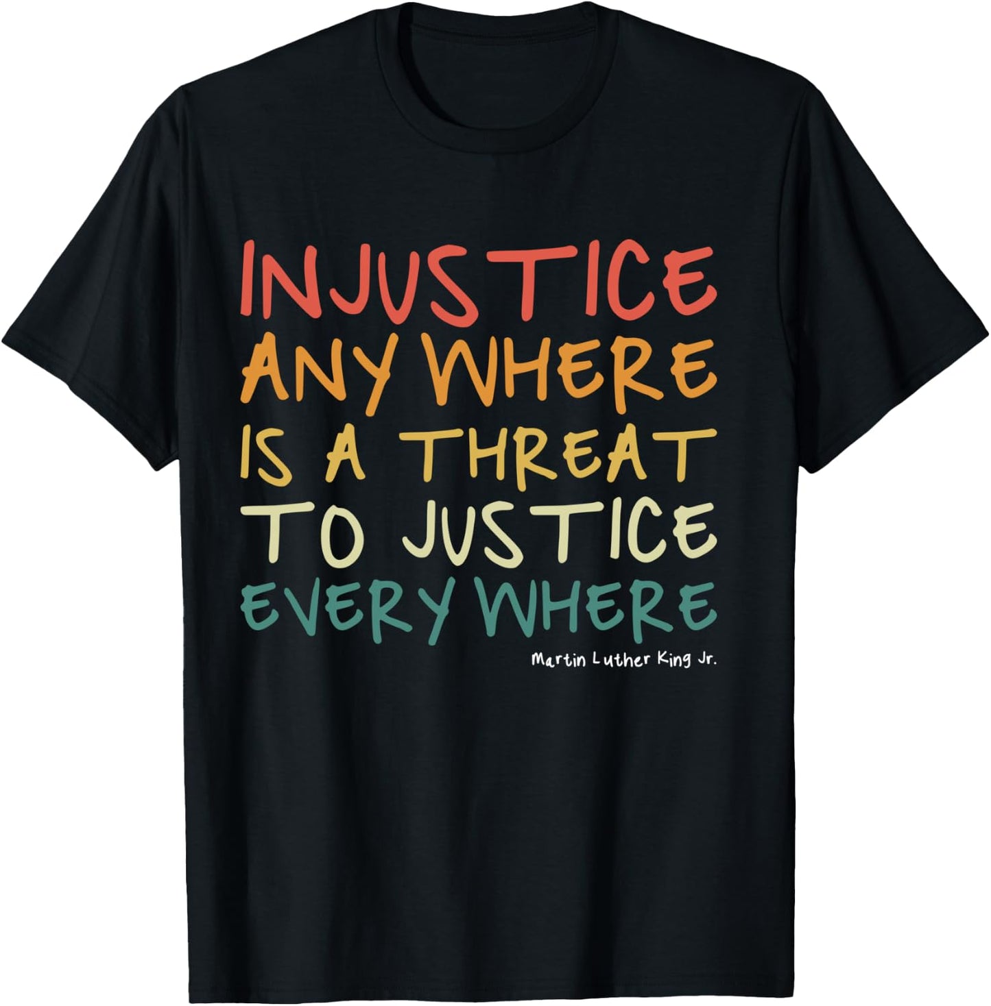 Injustice Anywhere Is A Threat To Justice Everywhere T-Shirt - T-Shirt | Black