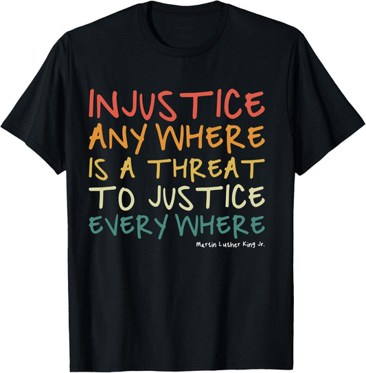 Injustice Anywhere Is A Threat To Justice Everywhere T-Shirt - T-Shirt | Black