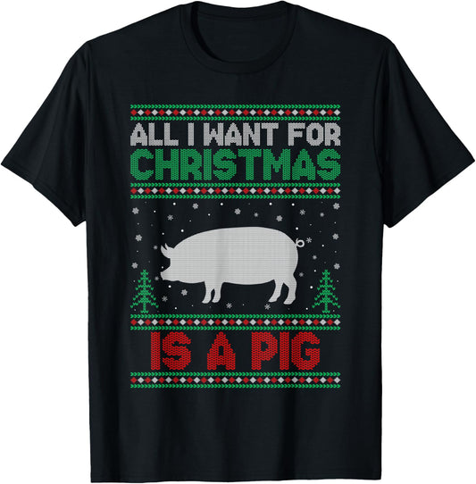 All I Want for Xmas is a Pig Ugly Christmas Sweater T-Shirt - T-Shirt | Black