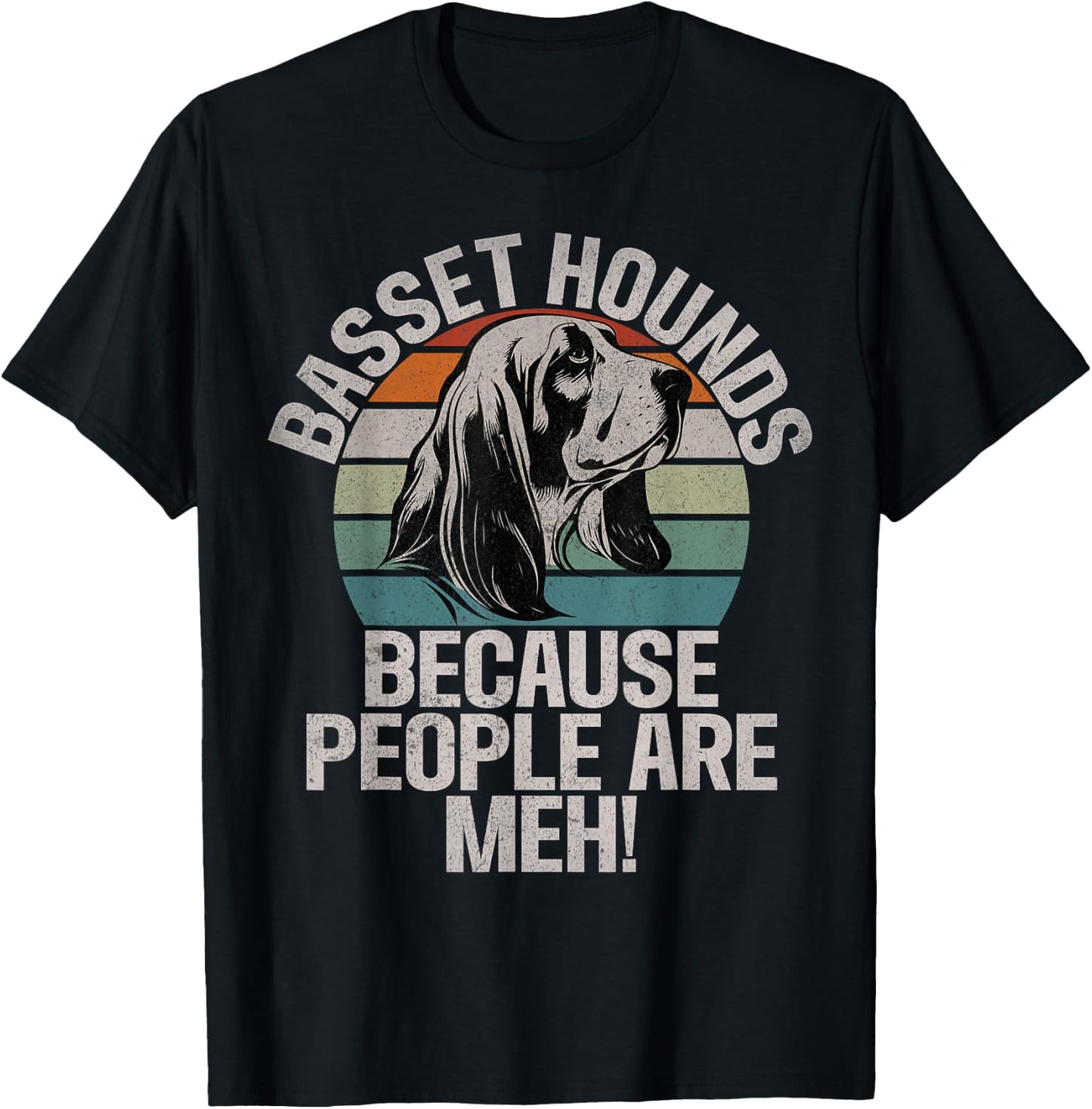 Basset Hounds because People are meh Basset Hound T-Shirt - T-Shirt | Black