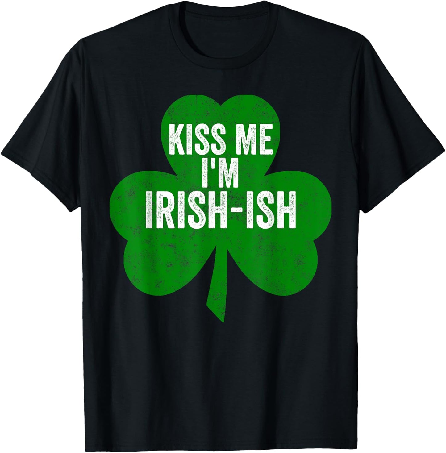 Saint Patricks Day Funny Gift Kiss Me I'm Irish-Ish T-Shirt - T-Shirt | Black