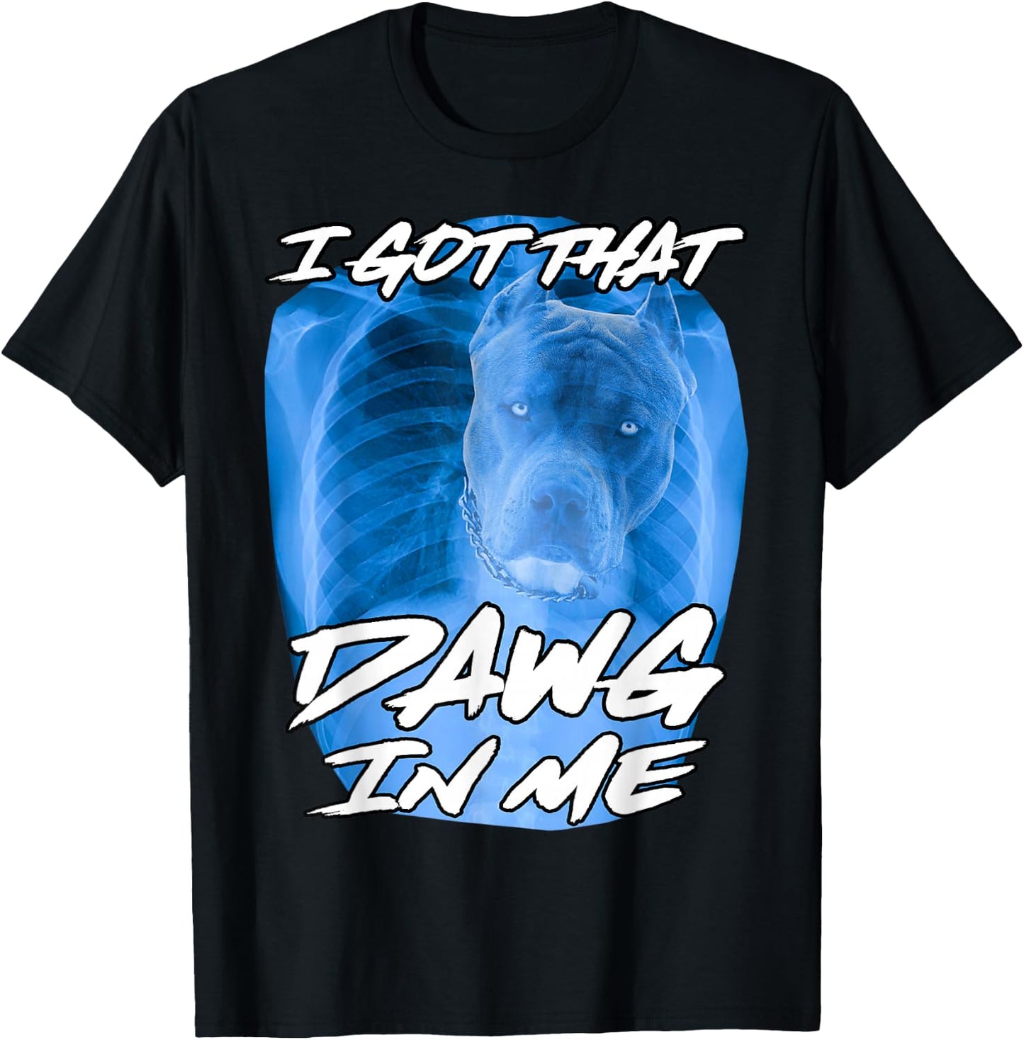 I Got That Dawg in Me Xray Pitbull Ironic Meme Viral Quote T-Shirt - T-Shirt | Black