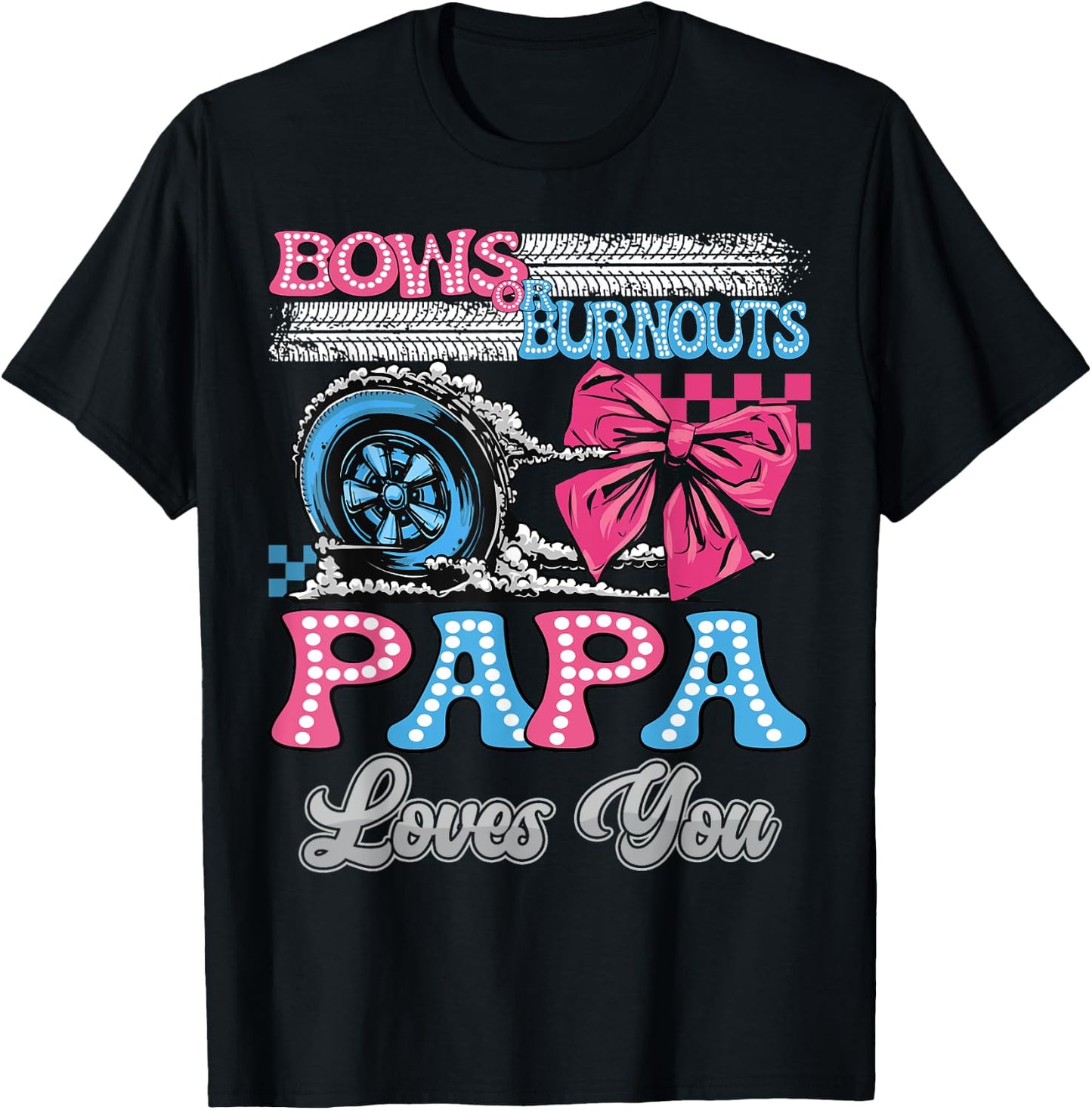 Burnouts or Bows Papa Loves You Gender Reveal Party T-Shirt - T-Shirt | Black