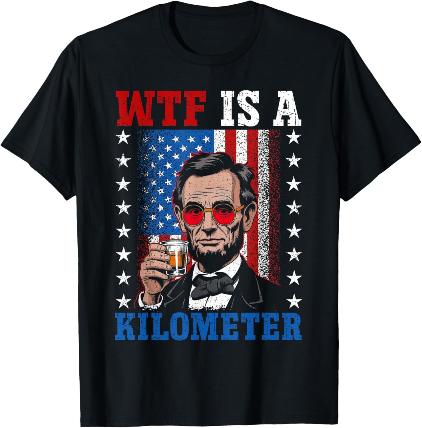 WTF Is A Kilometer Abe Lincoln 4th of July Funny Patriotic T-Shirt - T-Shirt | Black