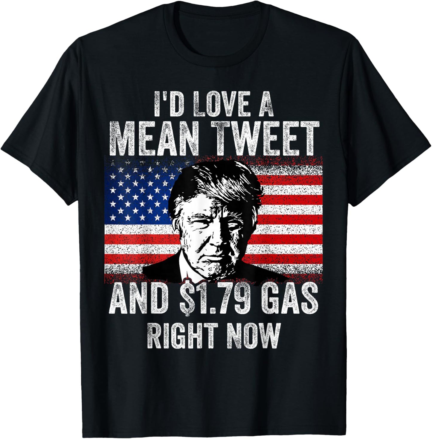 I'd Love A Mean Tweet And $1.79 Gas Right Now American flag Men T-Shirt - T-Shirt | Black