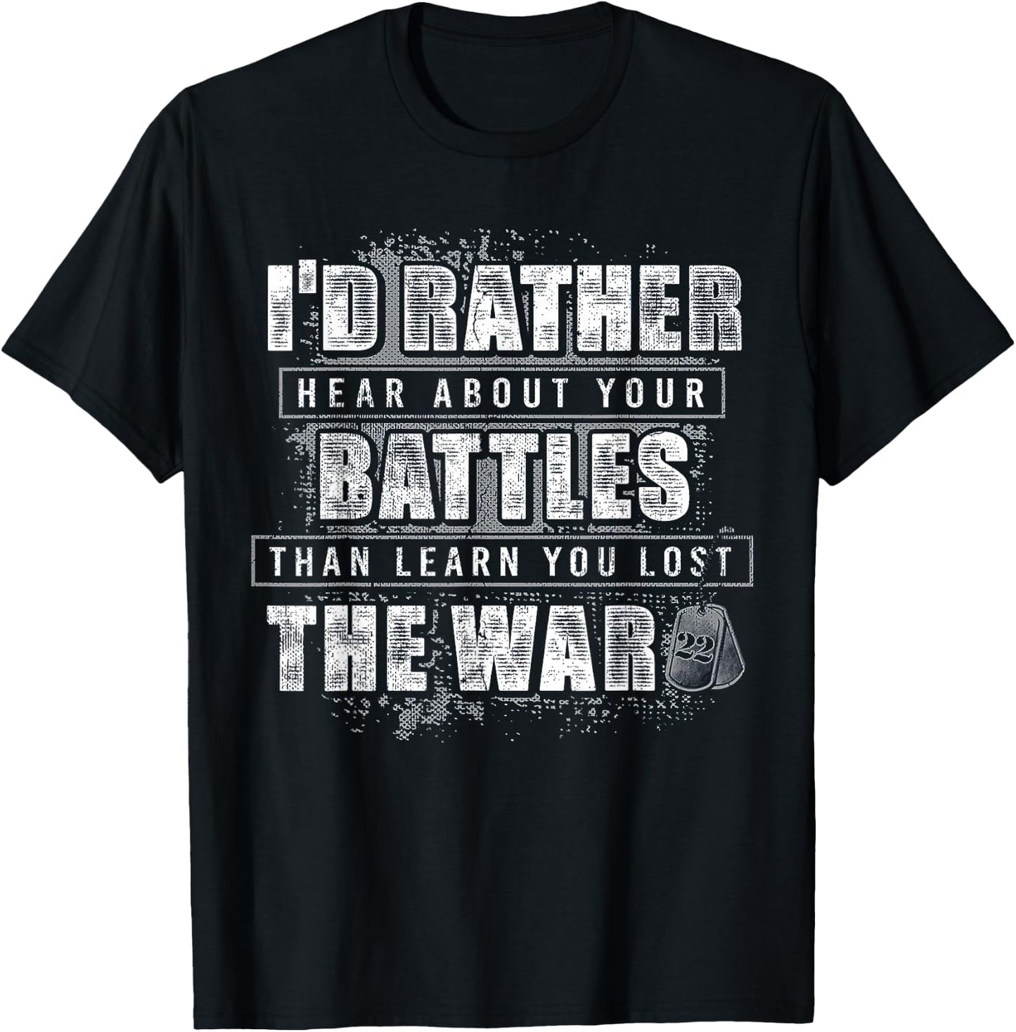 I'd Rather Hear About Your Battles Than Learn You Lost War T-Shirt - T-Shirt | Black