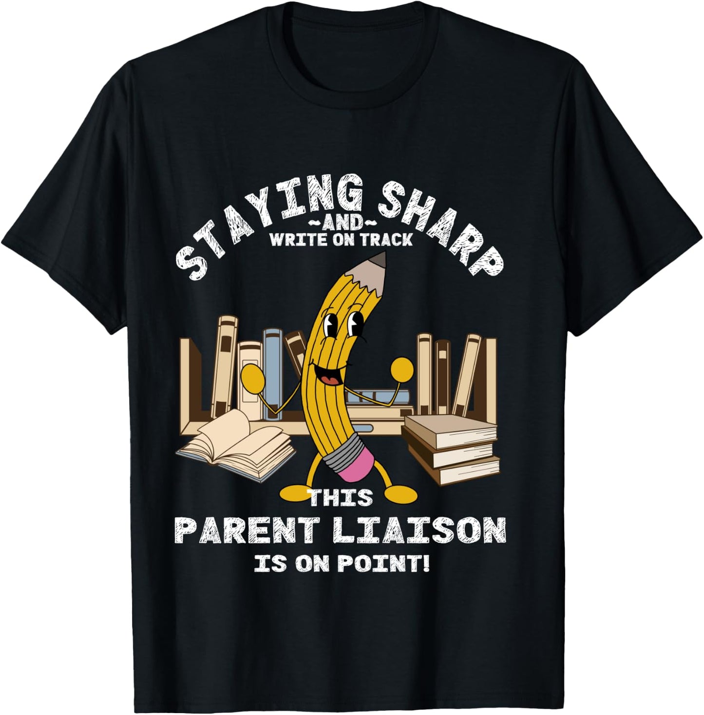 Stay Sharp Parent Liaison Back to School Pencil Funny T-Shirt - T-Shirt | Black