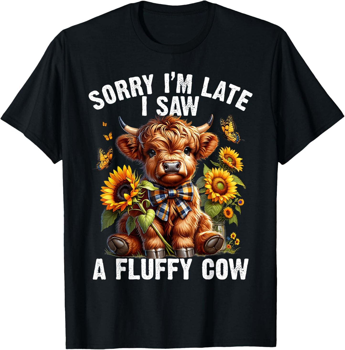 Sunflower Highland Cow Sorry I'm Late I Saw A Fluffy Cow T-Shirt - T-Shirt | Black