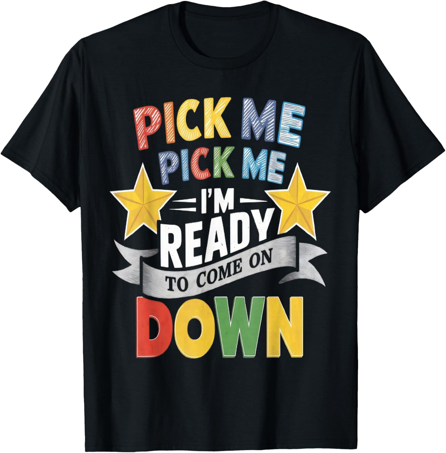 Eager Participant Quote & Sayings Pick Me Im Ready To Come On Down Enthusiastic Phrase , Small, Black T-Shirt - T-Shirt | Black