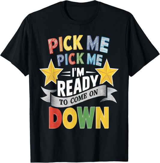 Eager Participant Quote & Sayings Pick Me Im Ready To Come On Down Enthusiastic Phrase , Small, Black T-Shirt - T-Shirt | Black