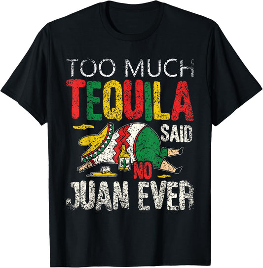 Too Much Tequila Said No Juan Ever Mexico Cinco De Mayo T-Shirt - T-Shirt | Black
