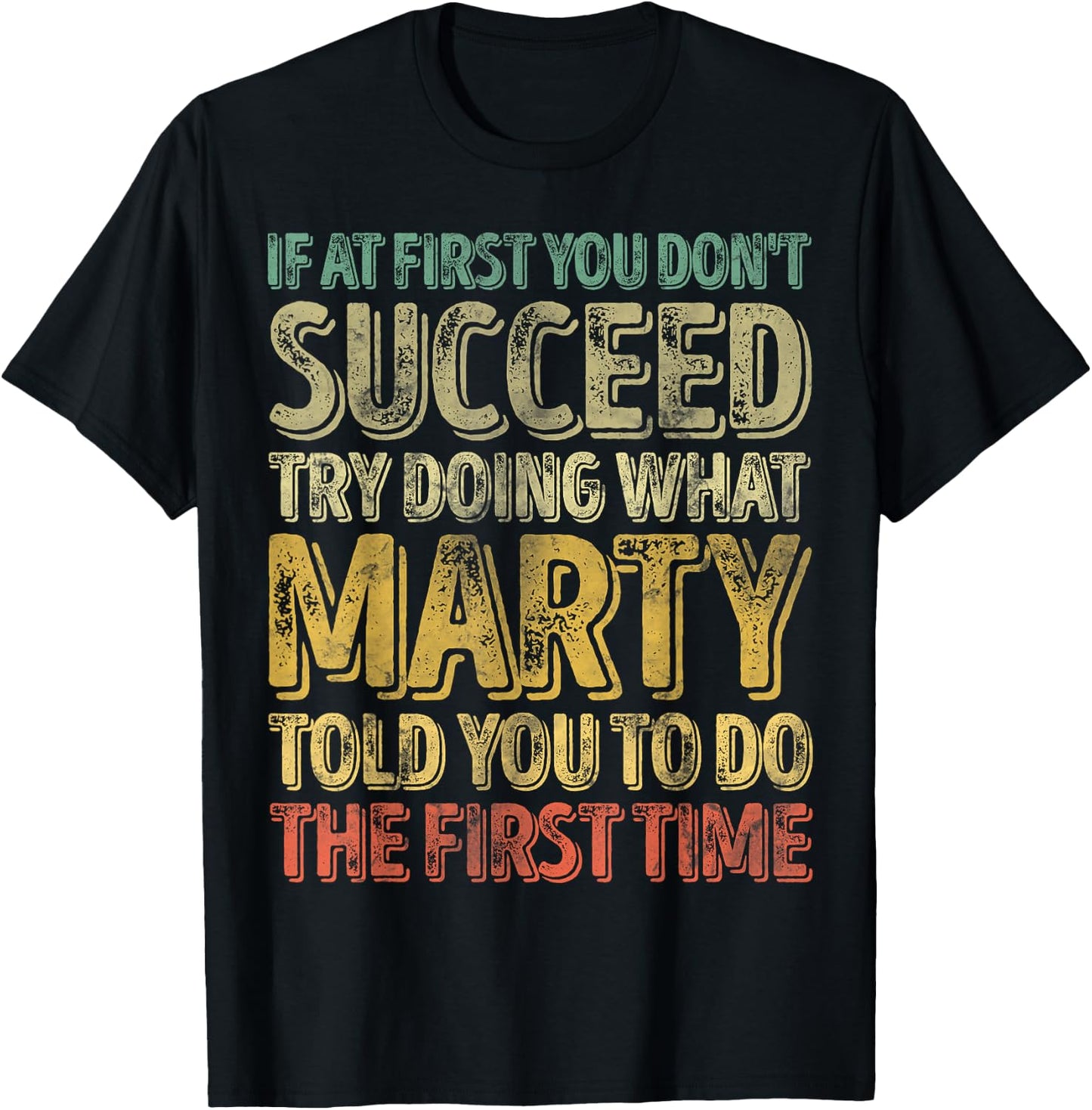 If At First You Don't Succeed Try Doing What Marty T-Shirt - T-Shirt | Black