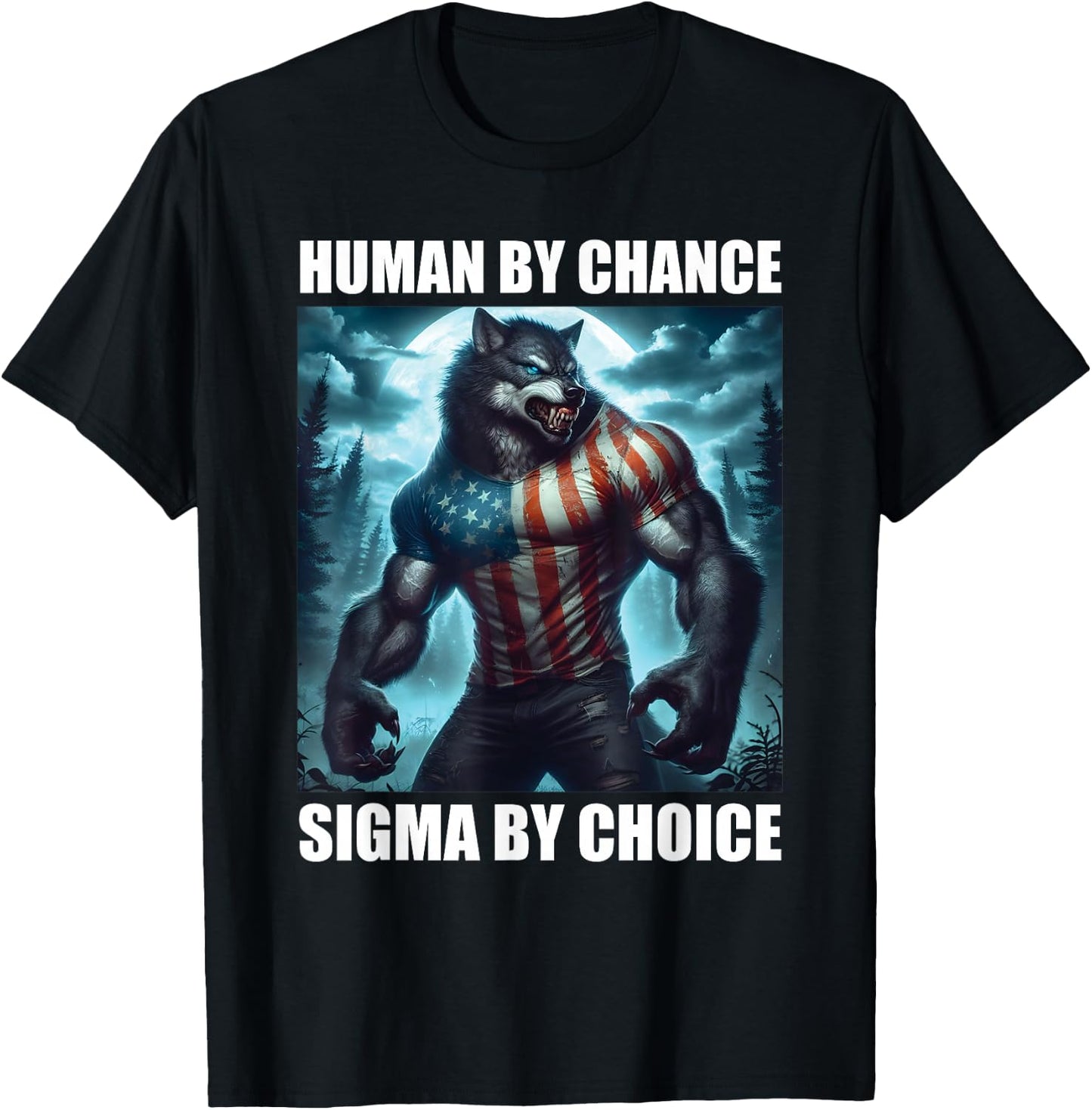 Human By Chance Sigma By Choice Funny Alpha Wolf Werewolf T-Shirt - T-Shirt | Black