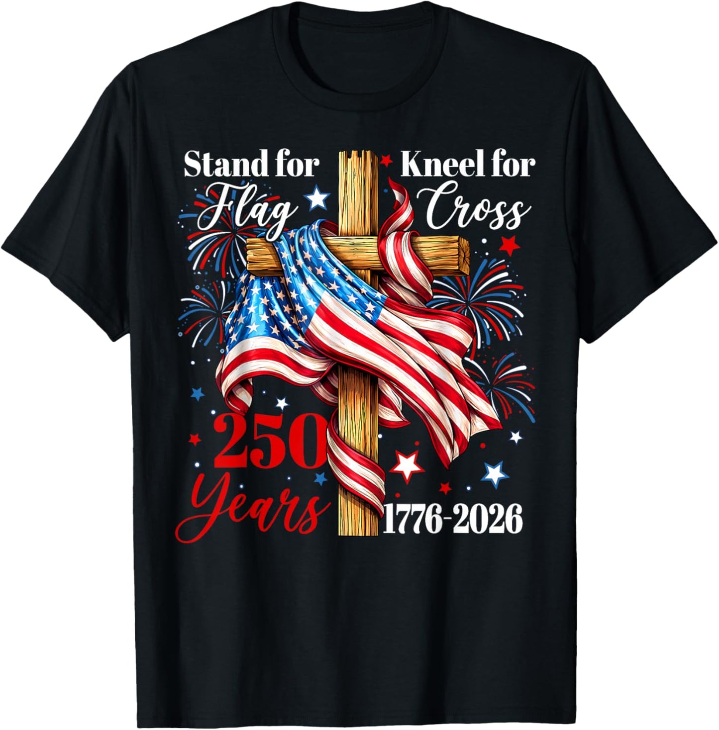 Stand for Flag Kneel for Cross 250 Years Christian Faith T-Shirt - T-Shirt | Black