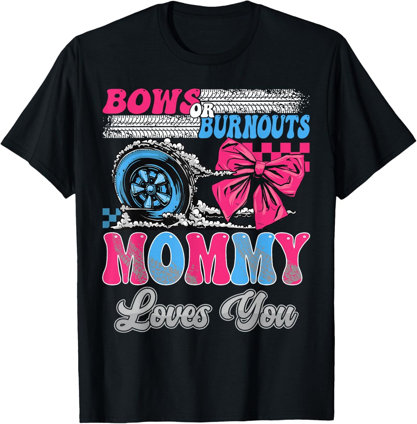 Burnouts or Bows Mommy Loves You Gender Reveal Party T-Shirt - T-Shirt | Black