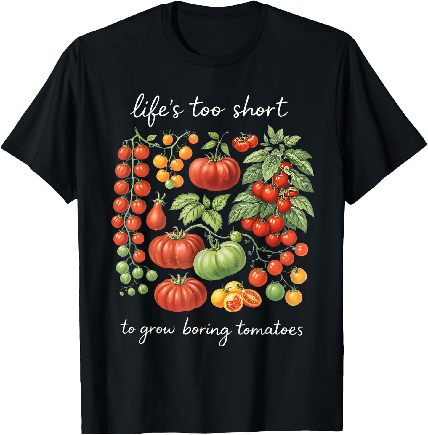 Life's Too Short to Grow Boring Tomatoes Funny Gardener T-Shirt - T-Shirt | Black