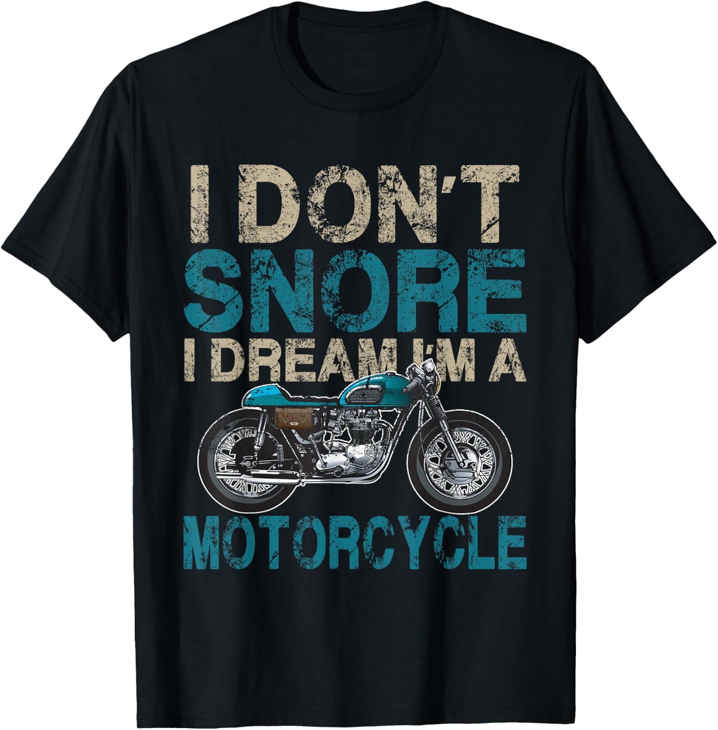 Funny Biker Shirt I Don't Snore, I Dream I'm a Motorcycle T-Shirt - T-Shirt | Black