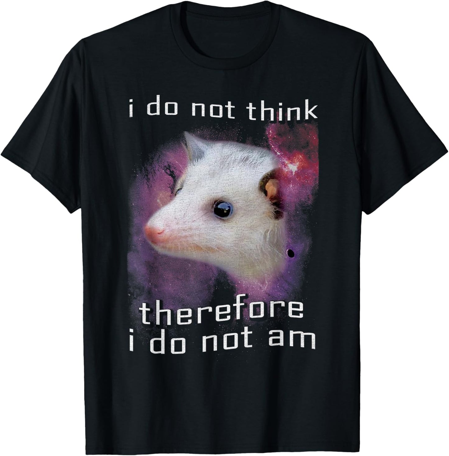 I Do Not Think Therefore I Do Not Am Possum Space T-Shirt - T-Shirt | Black