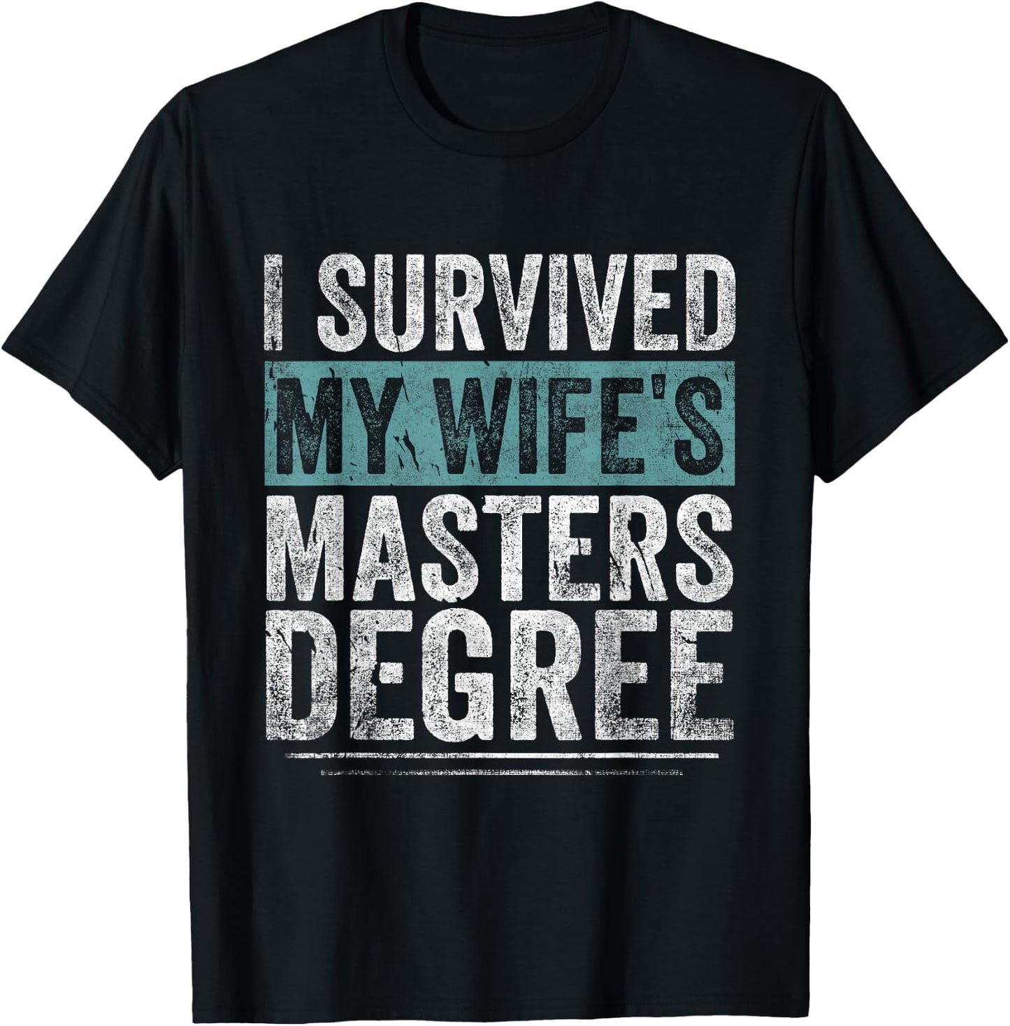 I Survived My Wife's Masters Degree Graduation Gifts Friends T-Shirt - T-Shirt | Black