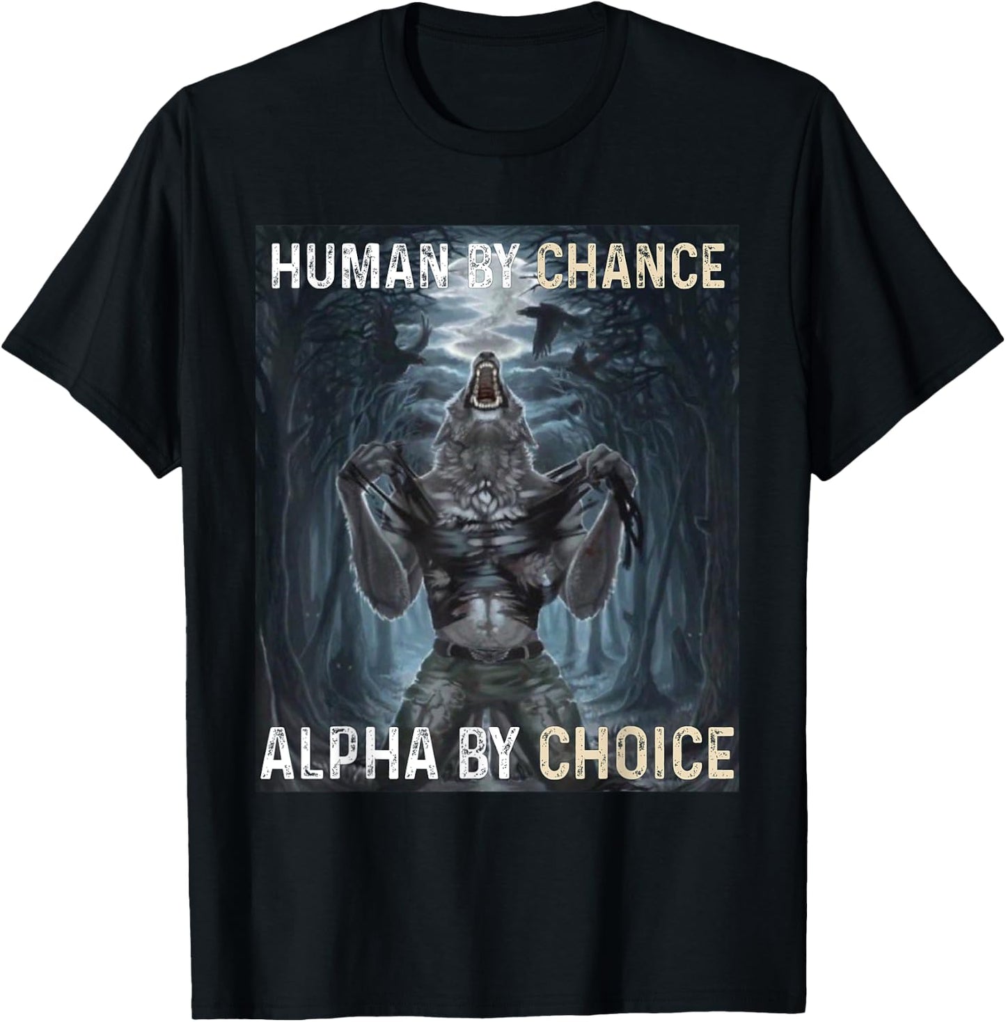 Human By Chance Alpha By Choice Cool Funny Alpha Wolf Meme T-Shirt - T-Shirt | Black