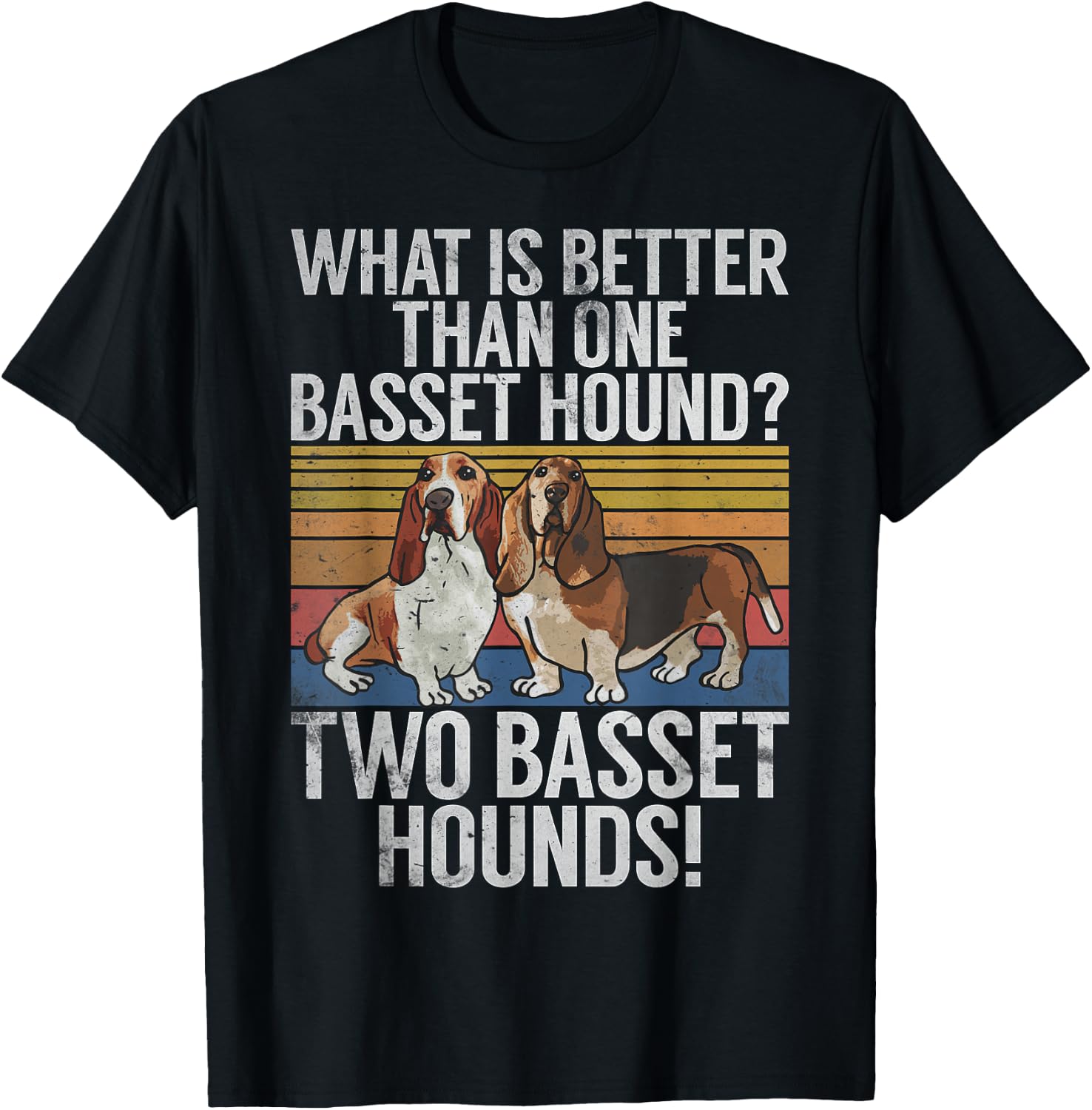 What is better than one Basset Hound funny Basset Hound T-Shirt - T-Shirt | Black