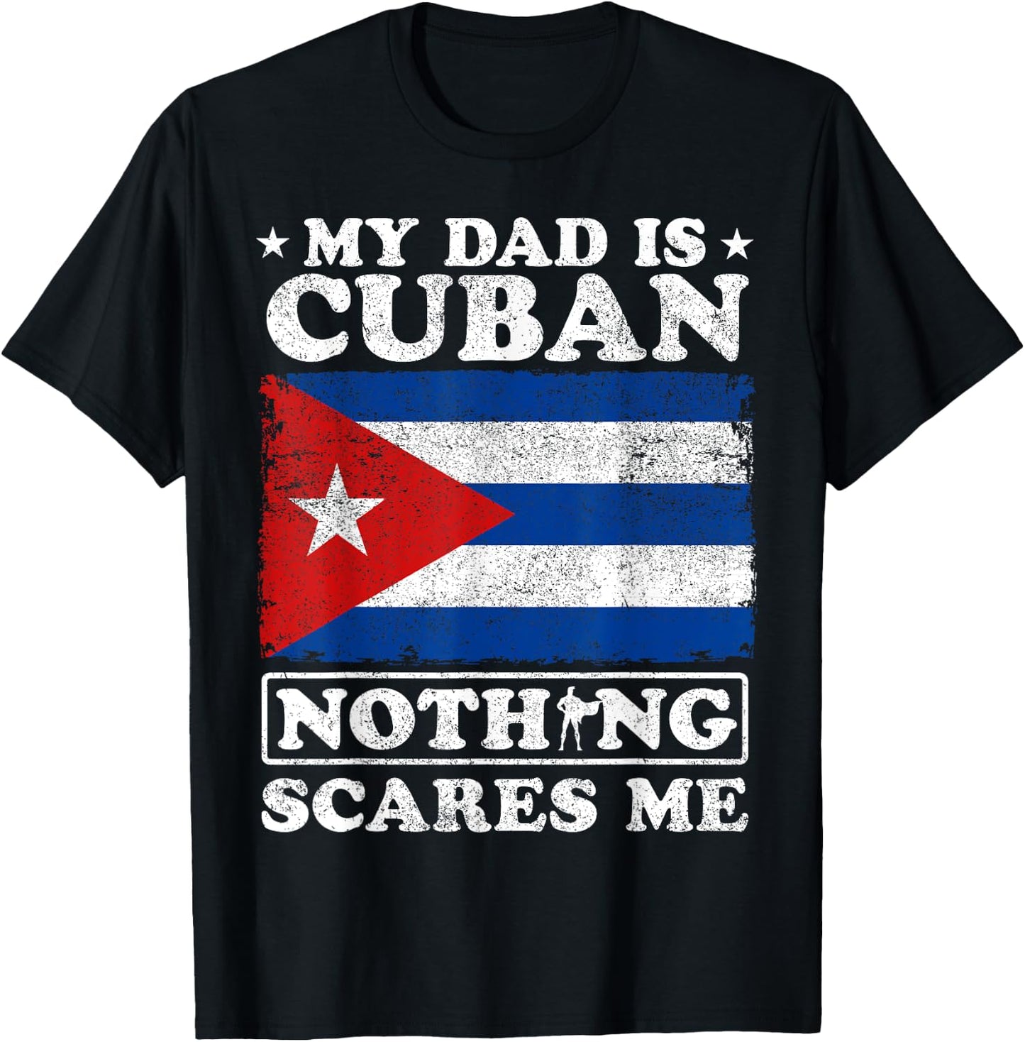 My Dad Is Cuban Nothing Scares Me Cuba Father's Day T-Shirt - T-Shirt | Black