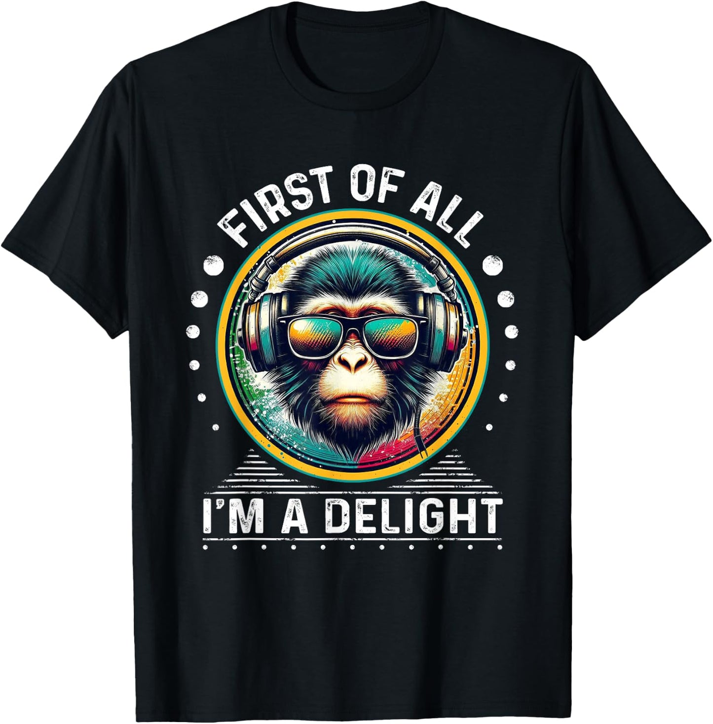 First Of All I'm A Delight Sarcastic Angry Monkey DJ Monkey T-Shirt - T-Shirt | Black