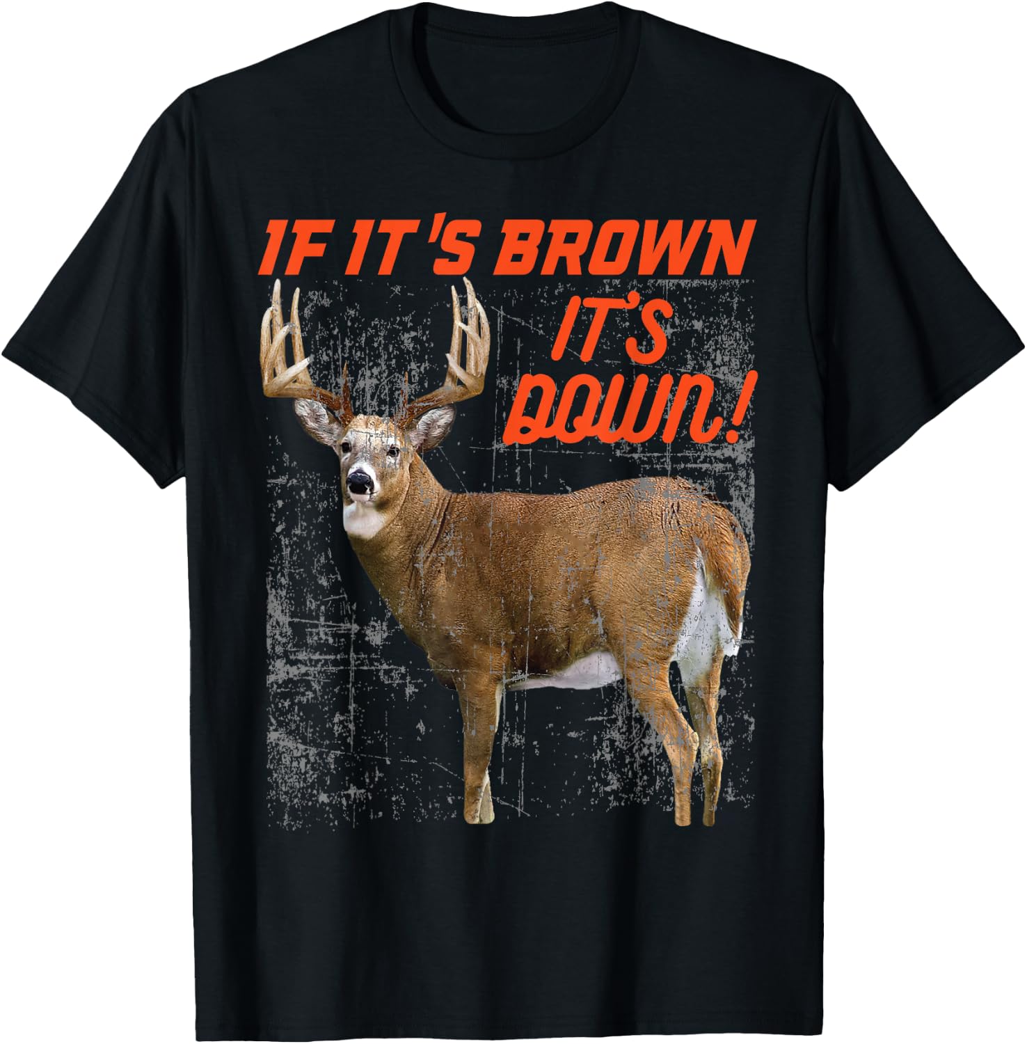 If its brown its down t shirt deer hunting whitetail buck T-Shirt - T-Shirt | Black