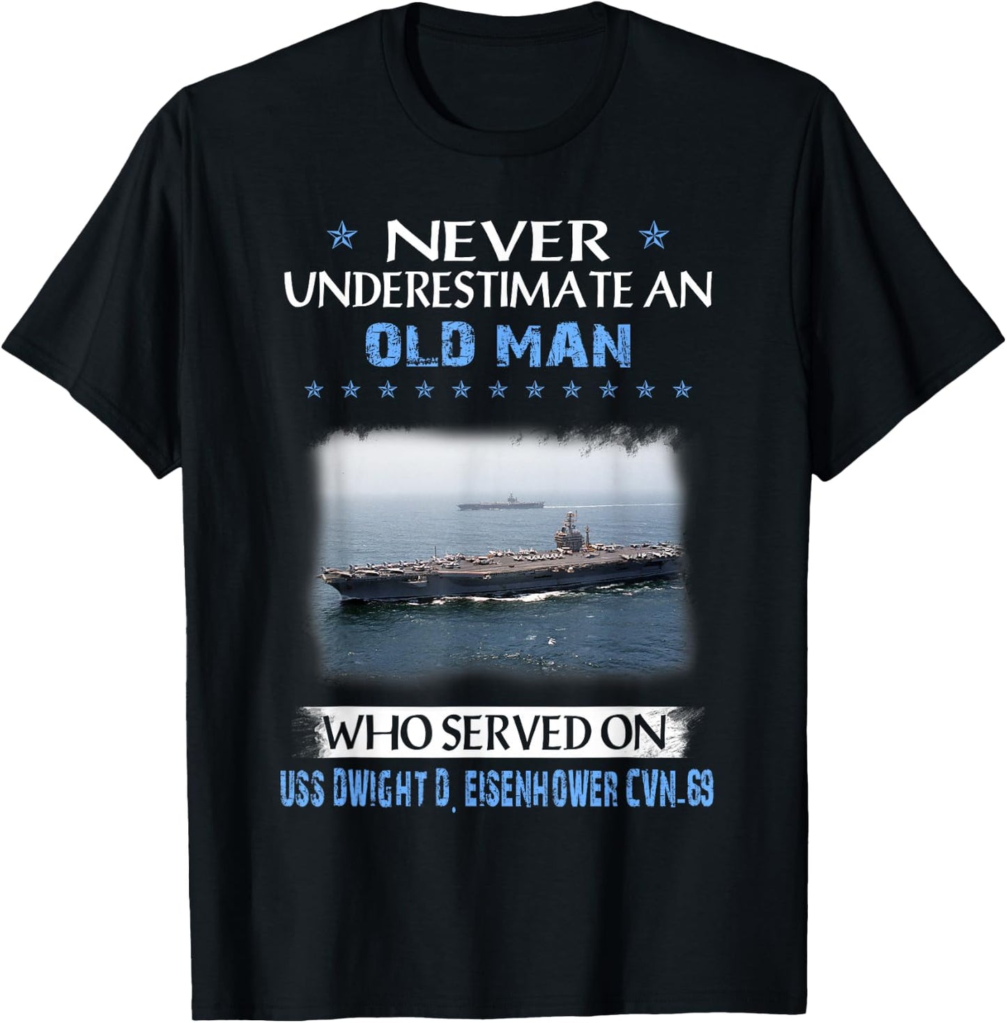 Never Underestimate Old Man USS Dwight D. Eisenhower CVN-69 T-Shirt - T-Shirt | Black