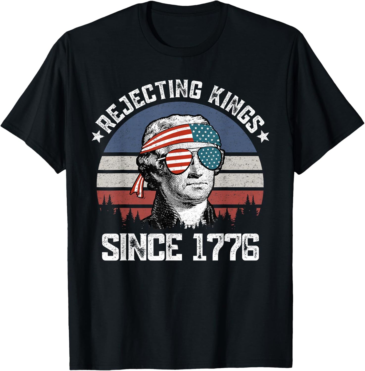 Rejecting Kings Since 1776 George Washington 4th of July T-Shirt - T-Shirt | Black
