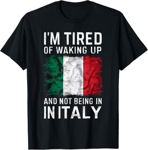 I'm Tired of Waking Up and Not Being in Italy Funny Travel T-Shirt - T-Shirt | Black