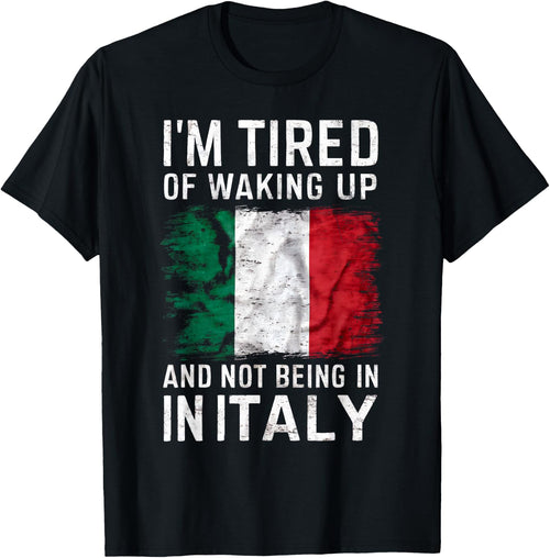 I'm Tired of Waking Up and Not Being in Italy Funny Travel