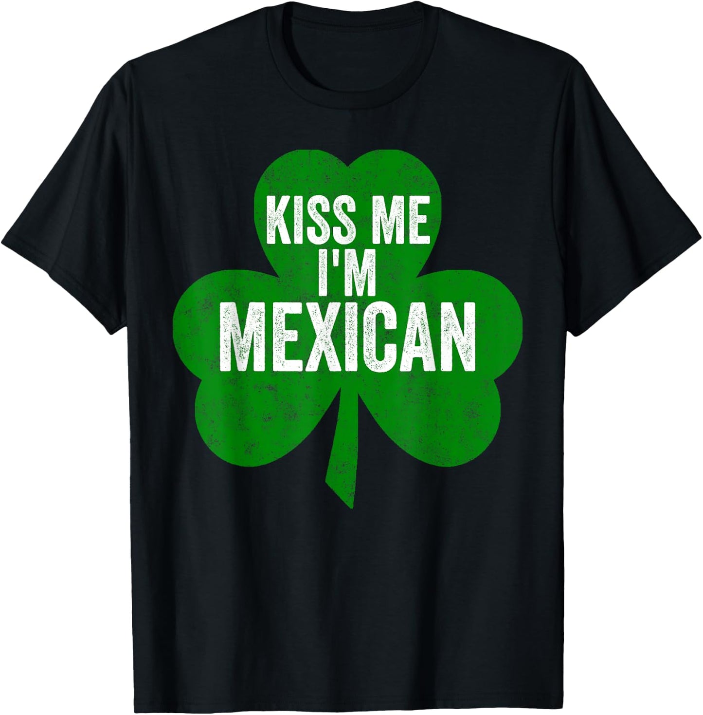 Saint Patricks Day Funny Gift Kiss Me I'm Mexican T-Shirt - T-Shirt | Black