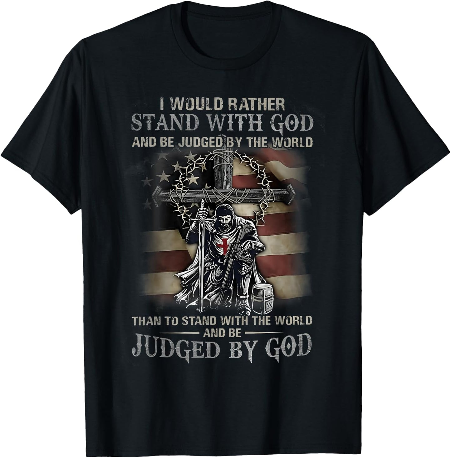 I Would Rather Stand With God And Be Judged By The World God T-Shirt - T-Shirt | Black