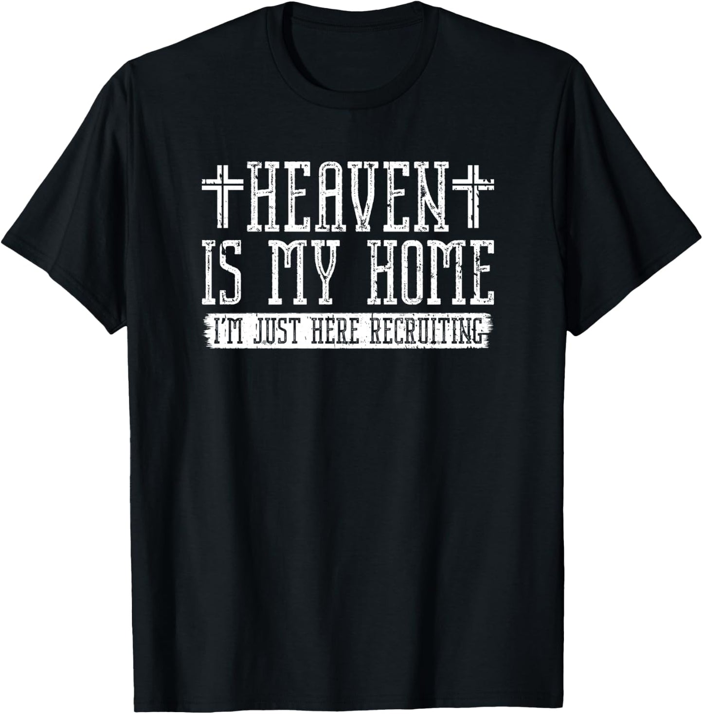 Jesus Christian Heaven Is My Home I'm Just Here Recruiting T-Shirt - T-Shirt | Black