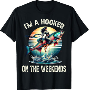 I'm A Hooker On The Weekends Funny Fishing Dirty Adult Jokes T-Shirt - T-Shirt | Black