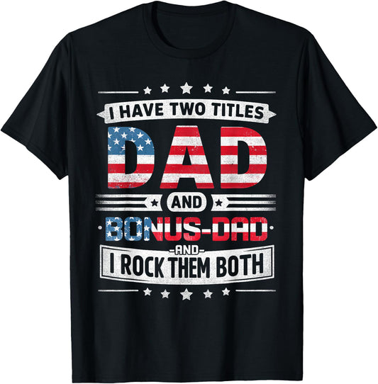 I Have Two Titles Dad And Bonus Dad Father's Day Bonus-Dad T-Shirt - T-Shirt | Black