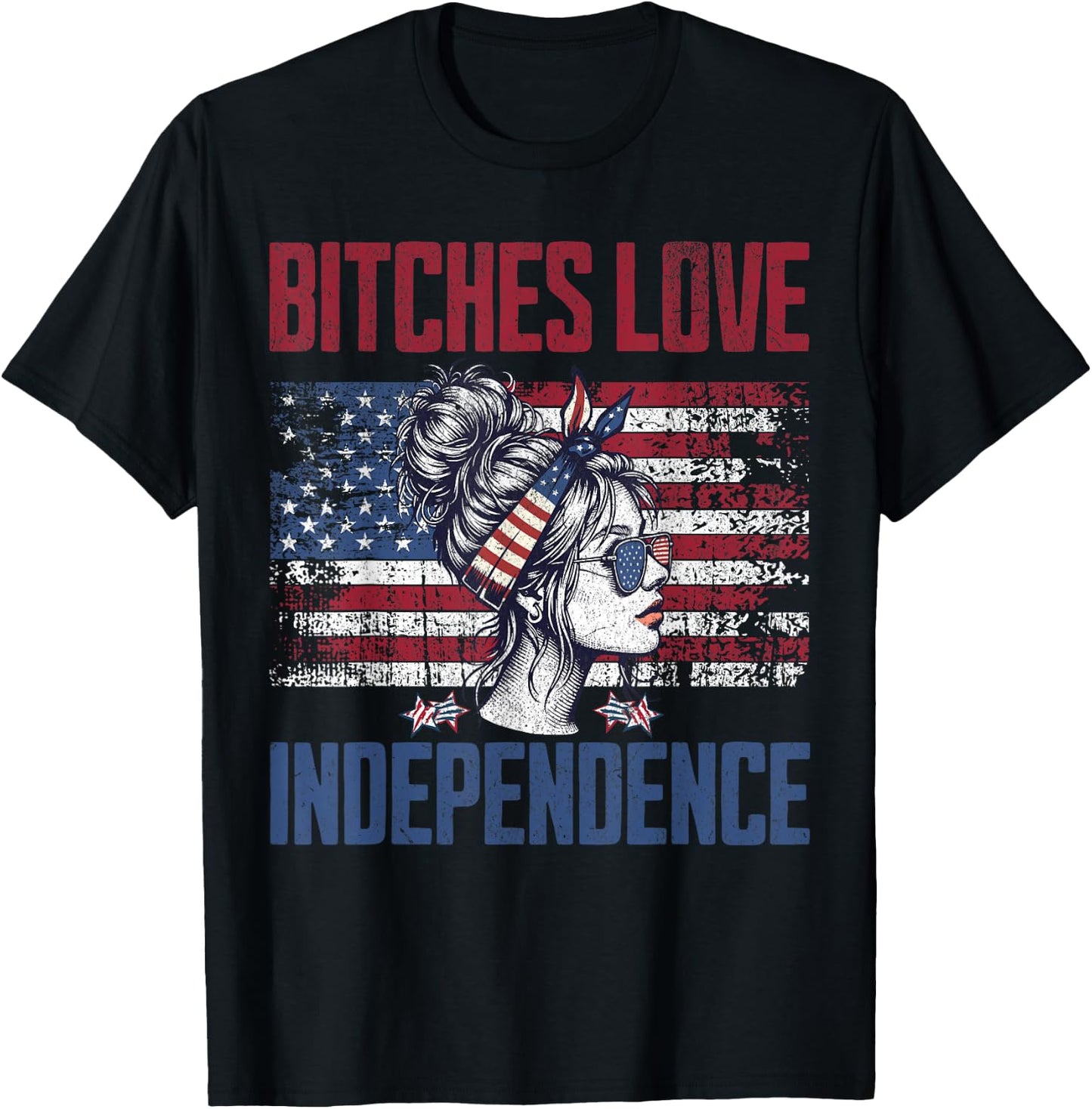 Bitches Love Independence Funny USA Patriotic 4th of July T-Shirt - T-Shirt | Black