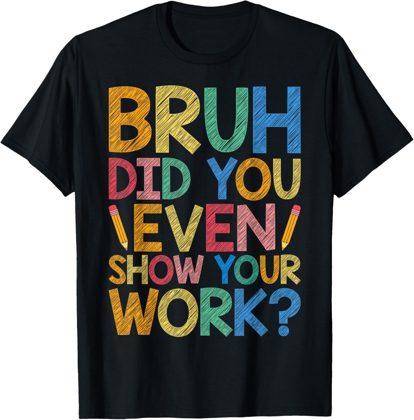 Bruh Did You Even Show Your Work Funny Math Teacher Cute Men Women Kids T-Shirt - T-Shirt | Black