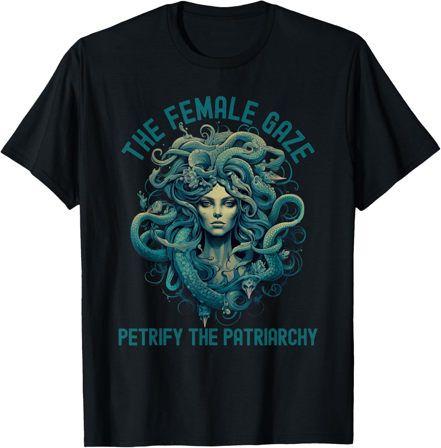 The Female Gaze Medusa Petrify The Patriarchy Funny Feminist T-Shirt - T-Shirt | Black