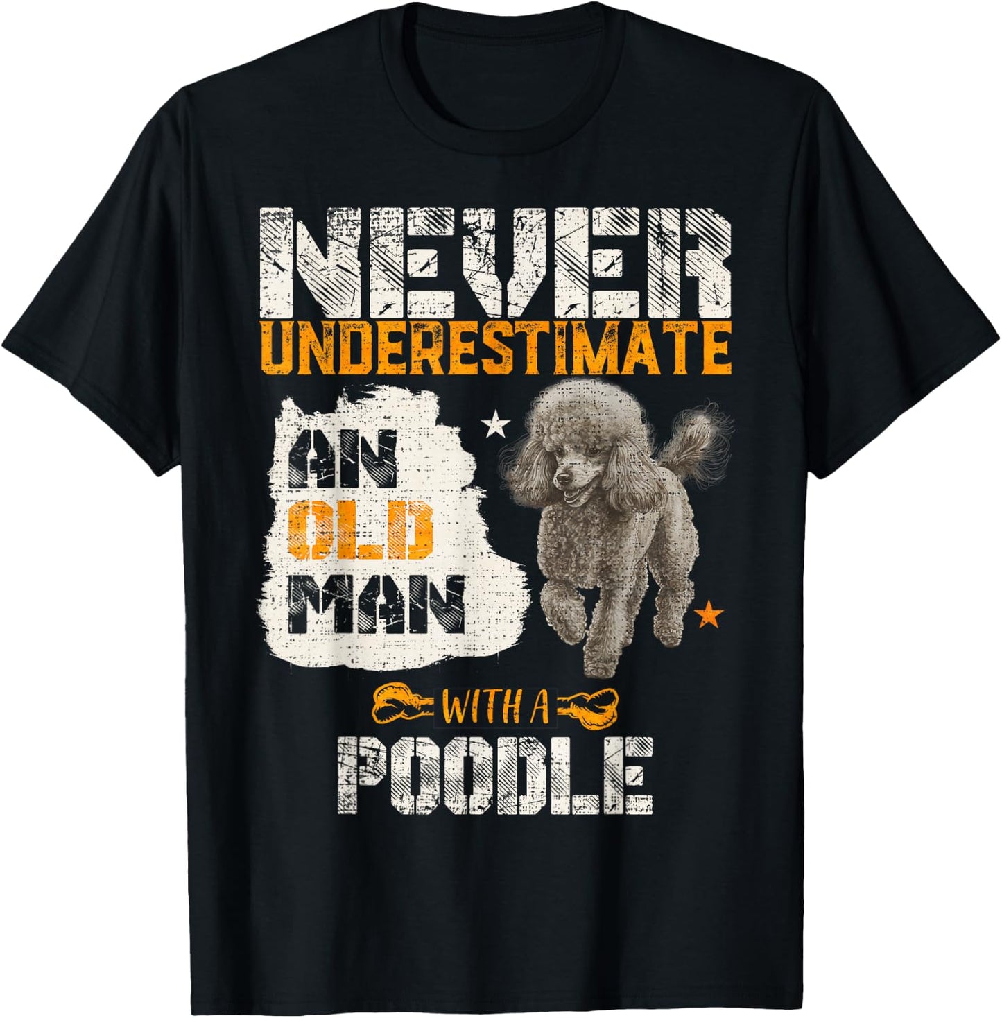 Never Underestimate An Old Man With A Poodle, Puppy Lover T-Shirt - T-Shirt | Black