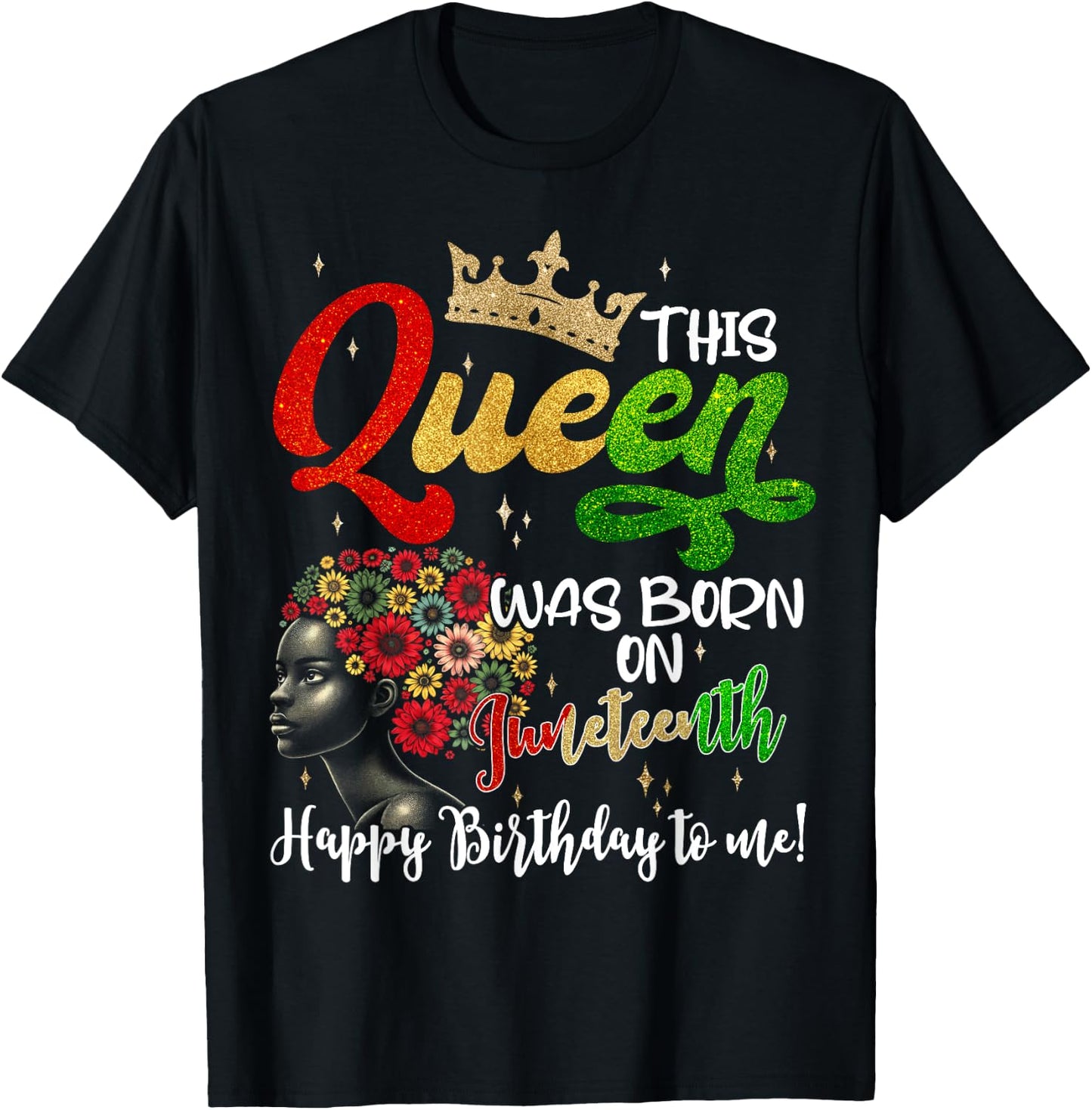 This Queen Was Born On Juneteenth Happy Birthday To Me Black T-Shirt - T-Shirt | Black