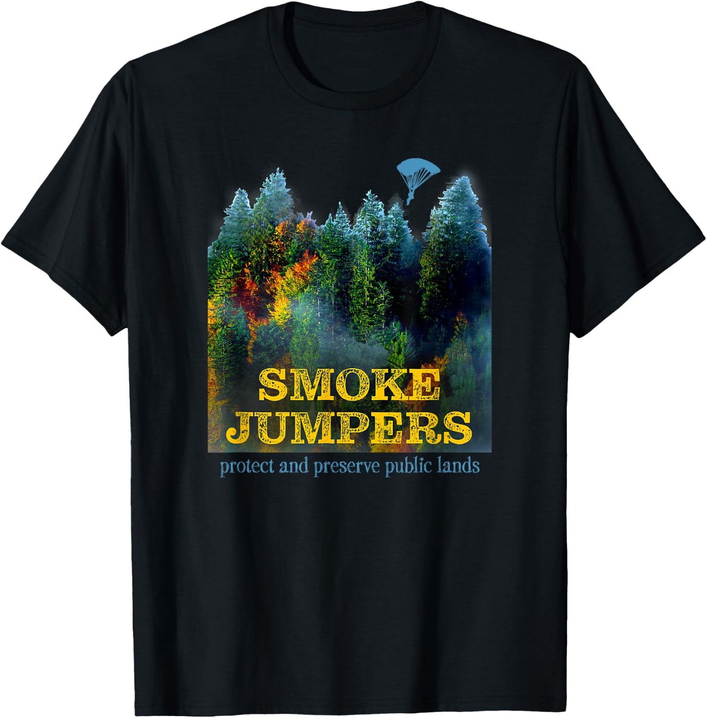 Smoke Jumpers Firemen and Women Wilderness Forest Fires T-Shirt - T-Shirt | Black