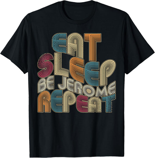 Eat Sleep Be Jerome Repeat Funny Groovy Retro Jerome T-Shirt - T-Shirt | Black