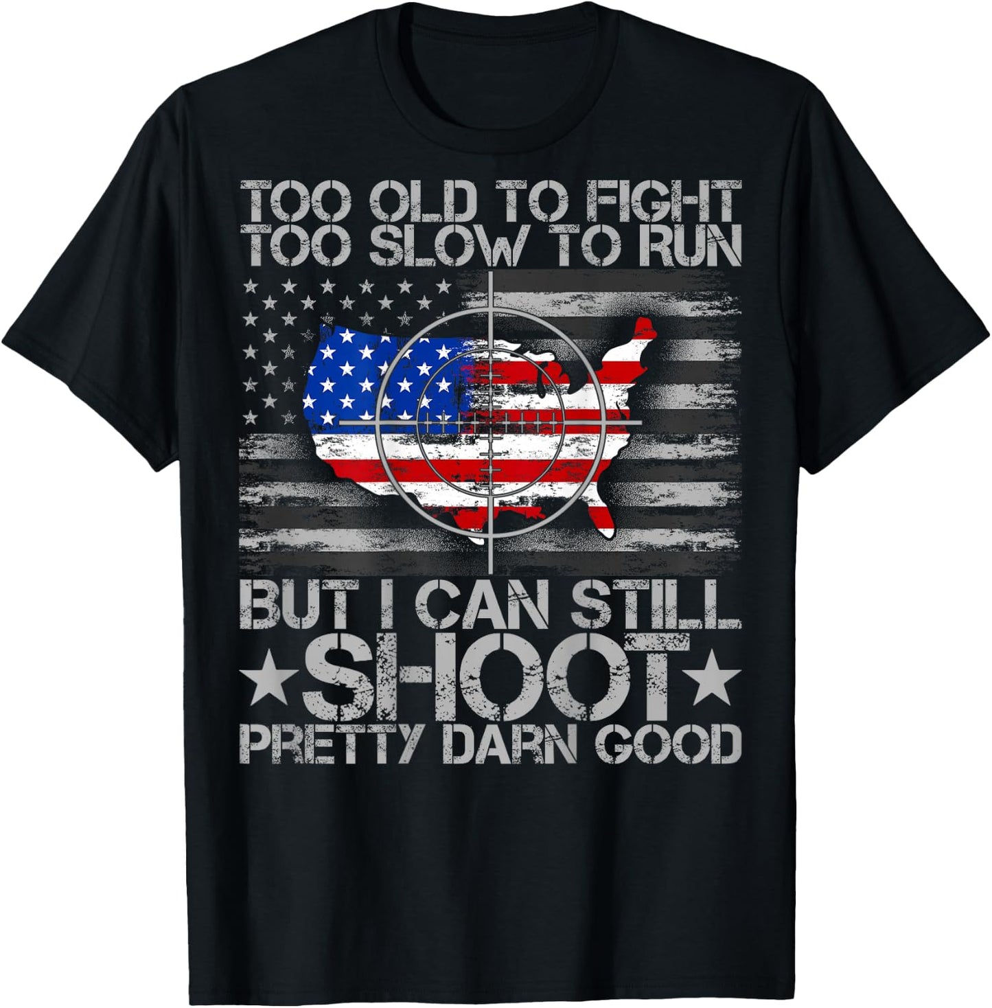 Funny Too Old To Fight Too Slow To Run But I Can Still Shoot T-Shirt - T-Shirt | Black