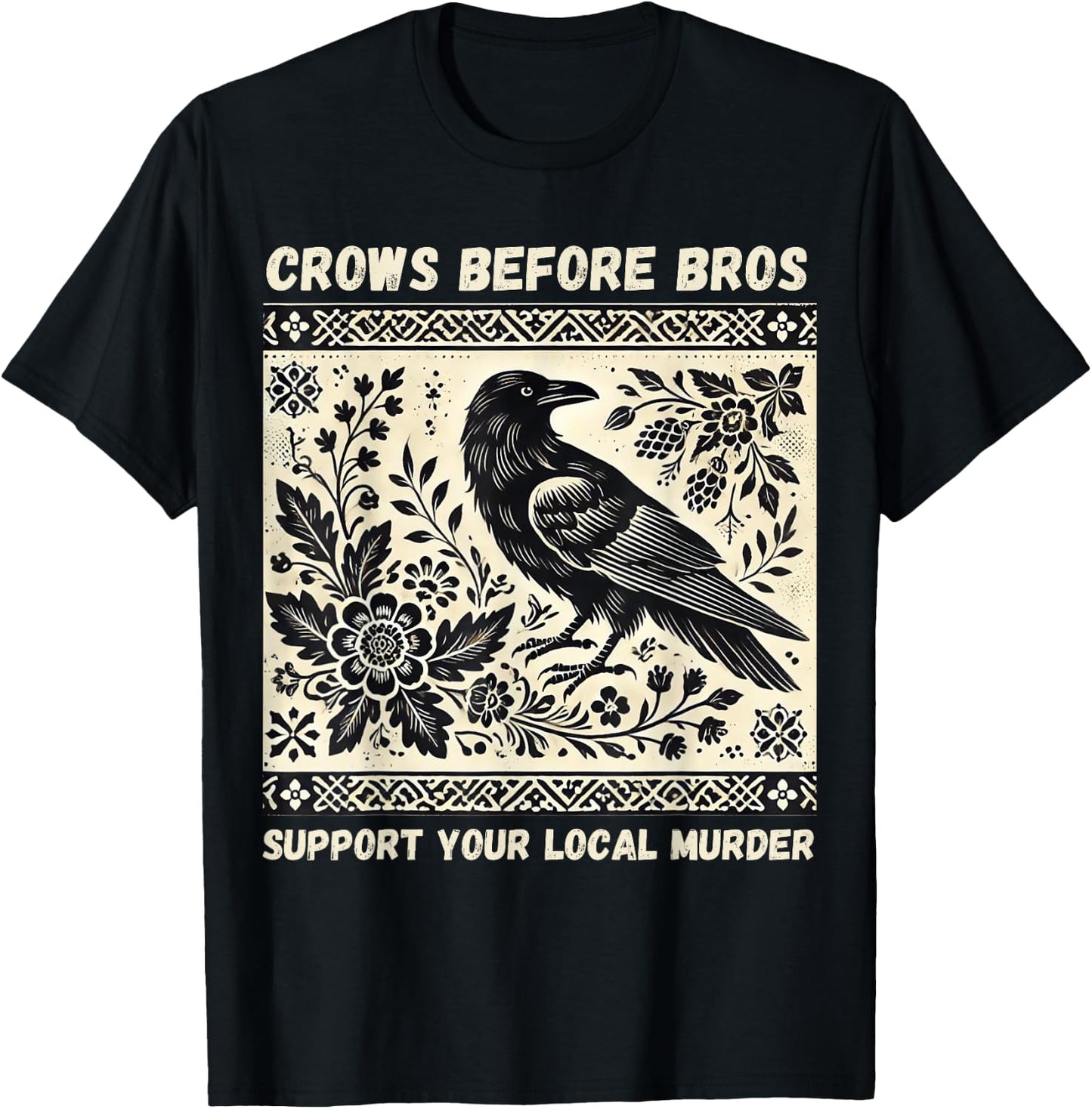 Crows Before Bros Support Your Local Murder T-Shirt - T-Shirt | Black
